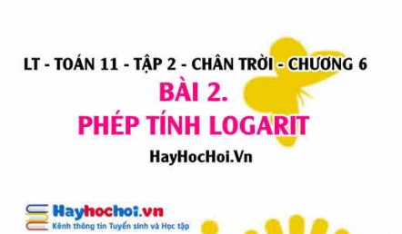 Phép tính Logarit là gì, tính chất của logarit, công thức đổi cơ số? Toán 11 chân trời tập 2 chương 6 bài 2
